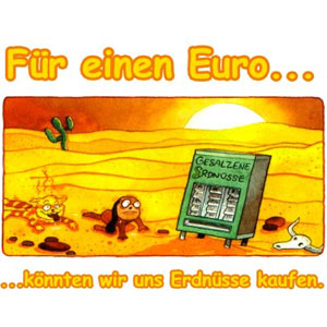 F&uuml;r einen Euro k&ouml;nnten wir uns Erdn&uuml;sse kaufen
