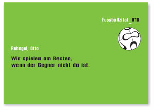 Wir spielen am besten, wenn der Gegner nicht da ist. Fussball Sprüche