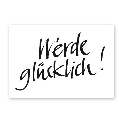 Werde glücklich! schöne Glückwunschkarten mit Handschrift