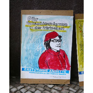 FÜR ENTSCHLEUNIGUNG IN DER WIRTSCHAFT, künstlerische Wahlplakate aus Neukölln